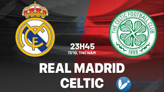 Nhận định bóng đá Real Madrid vs Celtic Champions League hôm nay