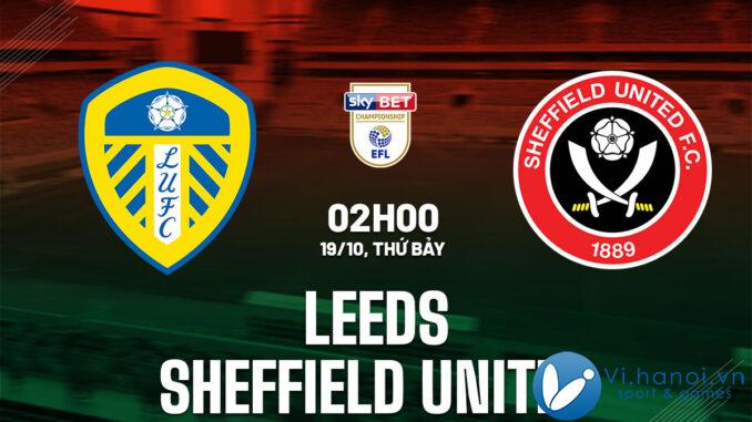 Dự đoán bóng đá Leeds vs Sheffield United giải vô địch Anh hay nhất hiện nay