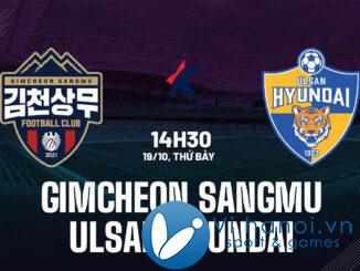 Nhận định bóng đá Hàn Quốc hôm nay Gimcheon Sangmu vs Ulsan Hyundai vdqg