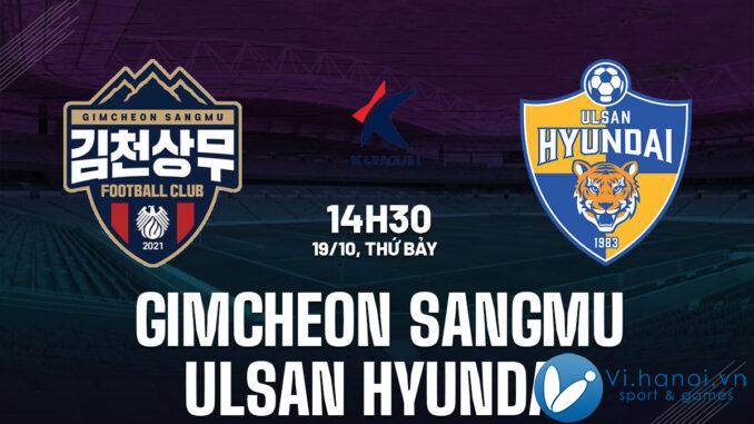 Nhận định bóng đá Hàn Quốc hôm nay Gimcheon Sangmu vs Ulsan Hyundai vdqg