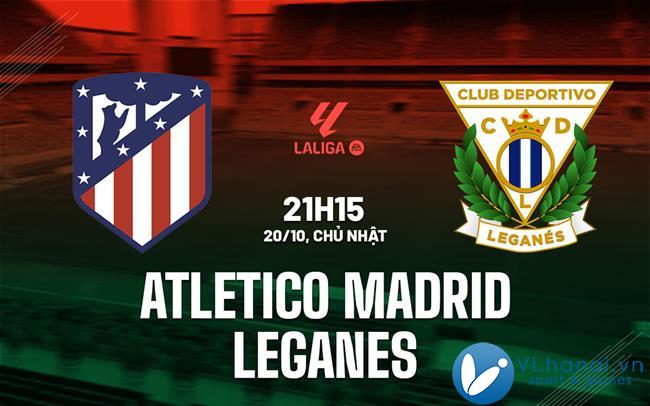 Nhận định soi kèo bóng đá Atletico Madrid vs Leganes ngày hôm nay