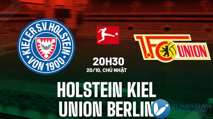 Nhận định bóng đá Holstein Kiel vs Union Berlin vdqg duc bundesliga hôm nay