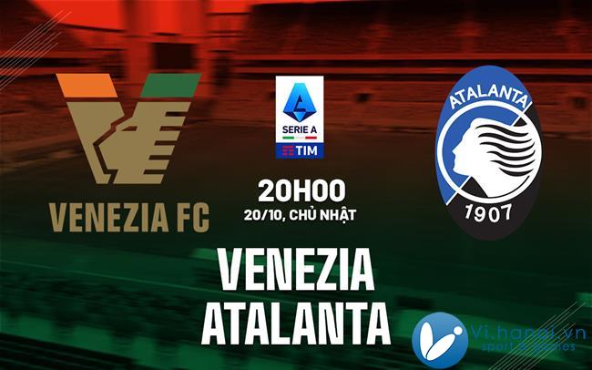 Soi kèo bóng đá Venezia vs Atalanta vdqg italia serie hôm nay