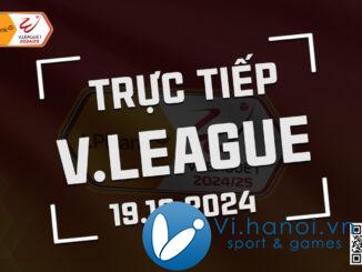 Trực tiếp V-League 2024/25 hôm nay 19/10/2024