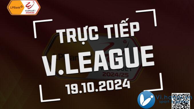 Trực tiếp V-League 2024/25 hôm nay 19/10/2024