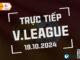 Trực tiếp V-League 2024/25 hôm nay 19/10/2024