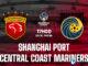 Cảng Thượng Hải vs Central Coast Mariners