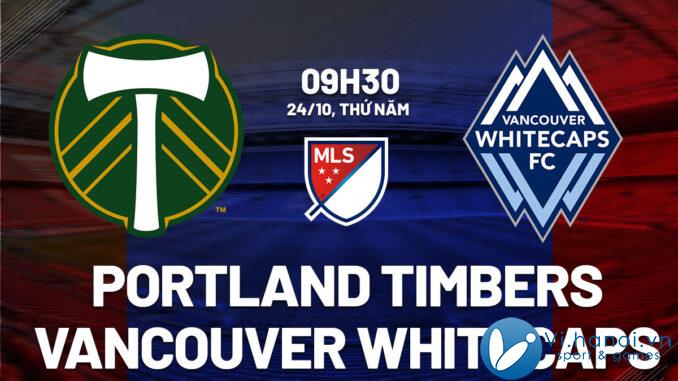 Dự đoán bóng đá Portland Timbers vs Vancouver Whitecaps, nghe mls của tôi hôm nay