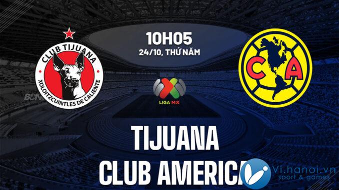 Nhận định bóng đá Tijuana vs Club America vdqg mexico hôm nay