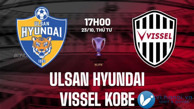 Dự đoán bóng đá ưu tú Ulsan Hyundai vs Vissel Kobe c1 AFC Champions League hôm nay