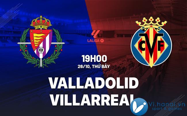 Soi kèo bóng đá Valladolid vs Villarreal ngày hôm nay