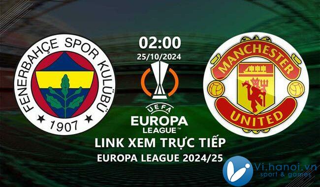 Link xem trực tiếp trận Fenerbahce vs MU (UEFA Europa League 2024/25)