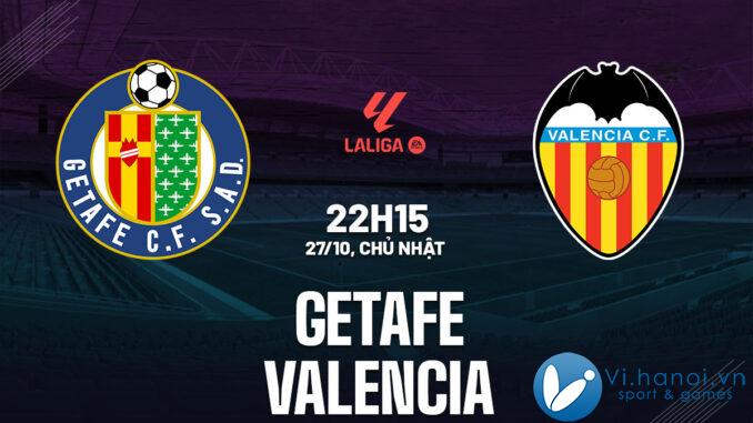 Nhận định bóng đá Getafe vs Valencia ngày hôm nay