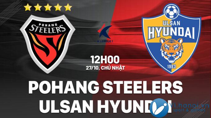 Dự đoán bóng đá Hàn Quốc hôm nay Pohang Steelers vs Ulsan Hyundai vdqg