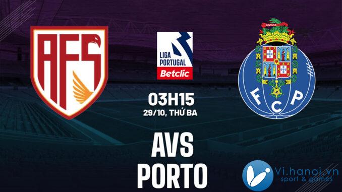 Dự đoán bóng đá AVS vs Porto vdqg hôm nay