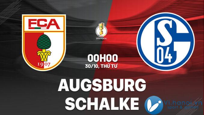 Nhận định bóng đá hôm nay Augsburg vs Schalke cúp quốc gia