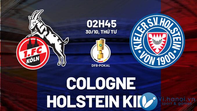 Dự đoán bóng đá hôm nay Cúp quốc gia Cologne vs Holstein Kiel