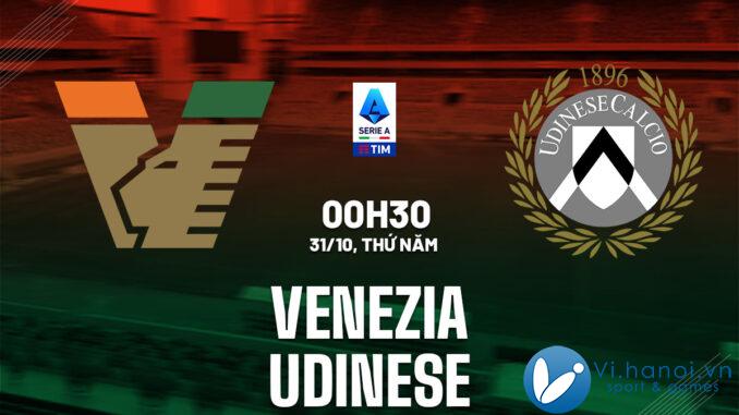 Soi kèo bóng đá Venezia vs Udinese vdqg italia serie hôm nay