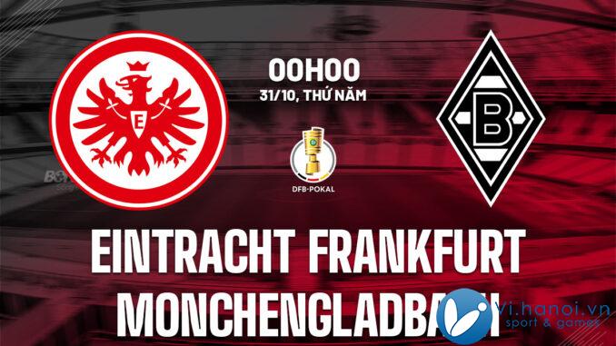 Soi kèo bóng đá hôm nay Eintracht Frankfurt vs Monchenladbach cúp quốc gia