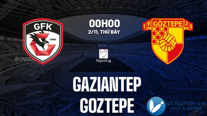 Soi kèo bóng đá Gaziantep vs Goztepe vdqg hôm nay