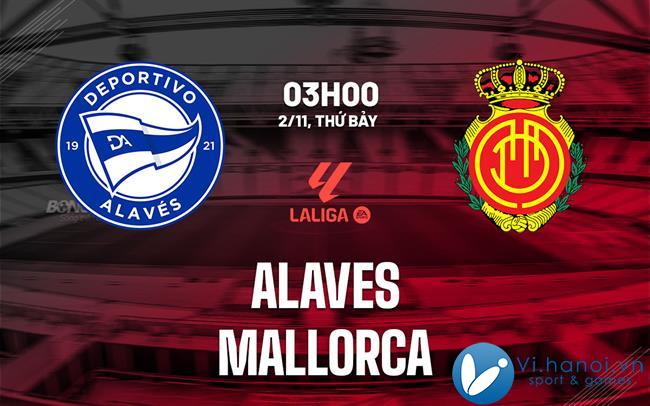 Soi kèo bóng đá Alaves vs Mallorca ngày hôm nay