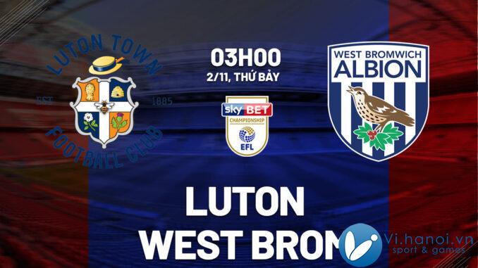 Dự đoán bóng đá Luton vs West Brom hay nhất giải vô địch hôm nay