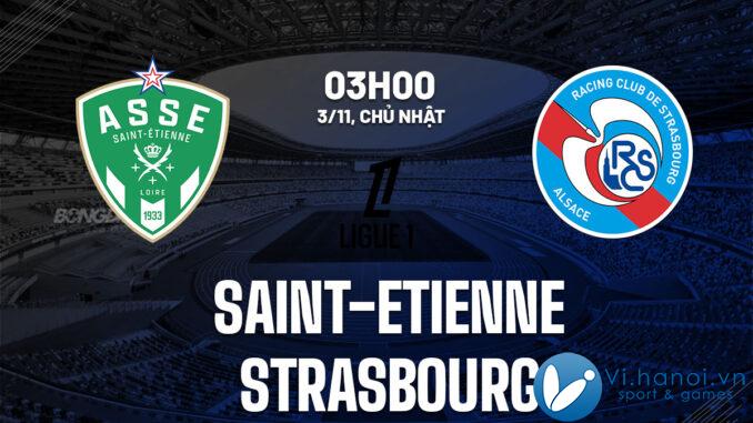 Soi kèo bóng đá Saint-Etienne vs Strasbourg VDQG Pháp Ligue 1 hôm nay