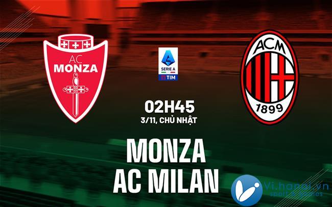 Dự đoán bóng đá Monza vs AC Milan vdqg italia hôm nay