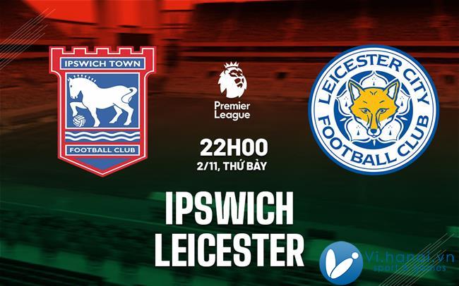 Soi kèo bóng đá Ipswich vs Leicester Premier League hôm nay