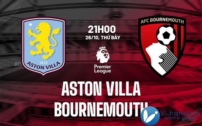 Dự đoán Aston Villa vs Bournemouth ở Ngoại hạng Anh hôm nay