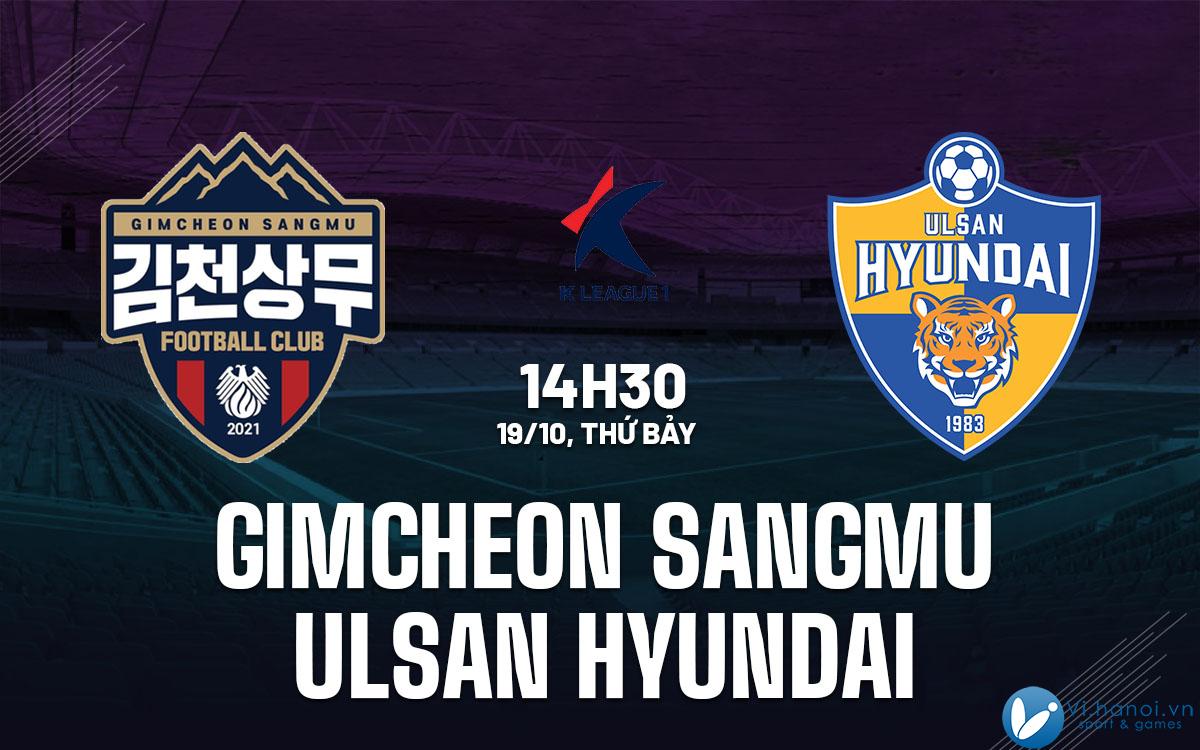 Nhận định bóng đá Hàn Quốc hôm nay Gimcheon Sangmu vs Ulsan Hyundai vdqg