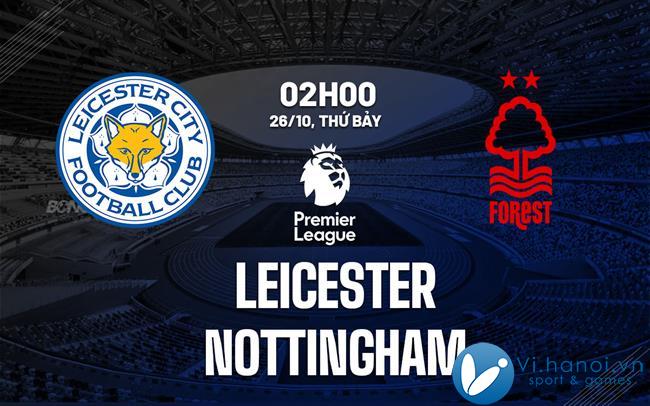 Dự đoán bóng đá Leicester vs Nottingham giải Ngoại hạng Anh hôm nay