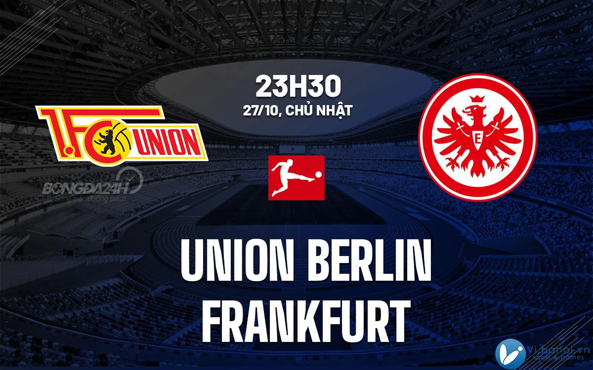 Dự đoán bóng đá Union Berlin vs Frankfurt vdqg duc bundesliga hôm nay