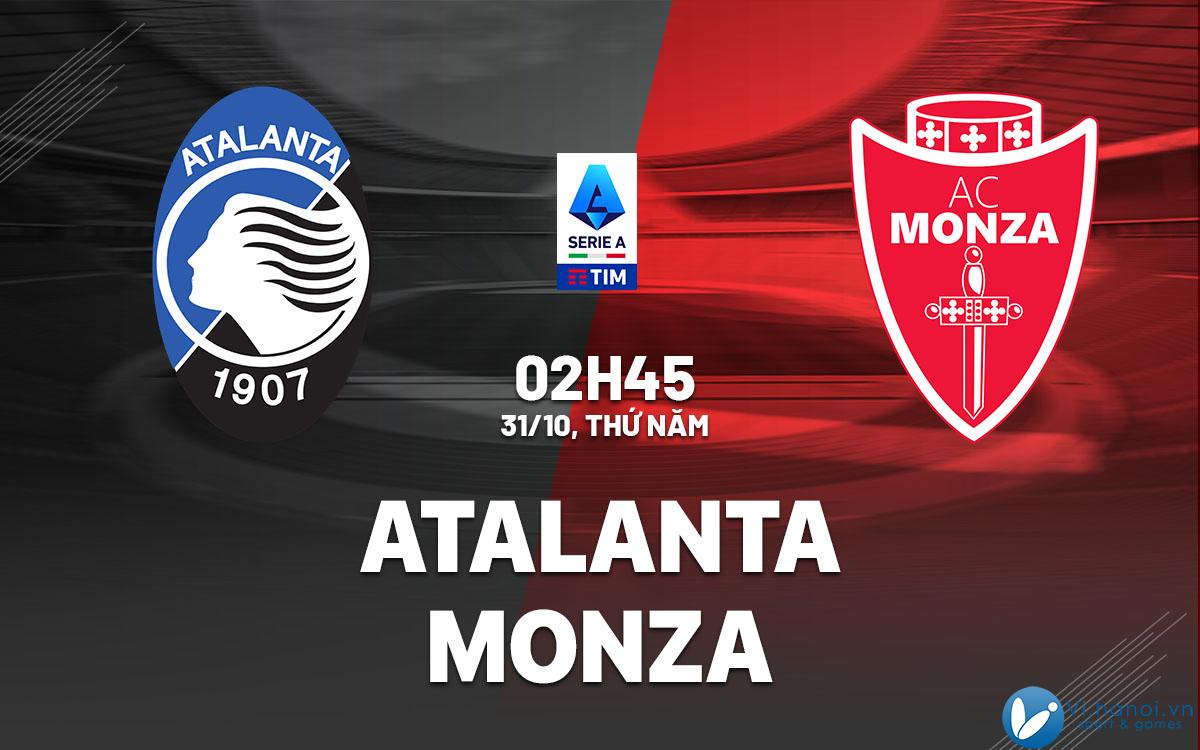 Soi kèo bóng đá Atalanta vs Monza vdqg italia serie hôm nay