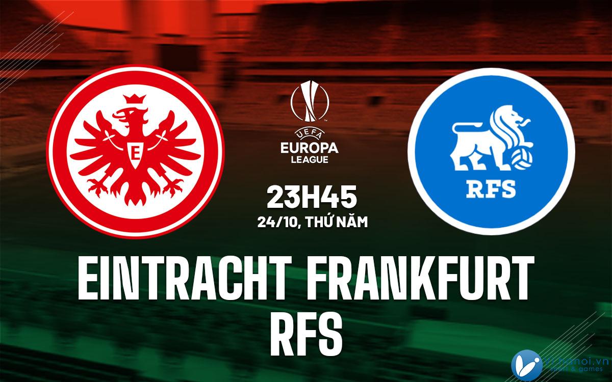 Dự đoán bóng đá Eintracht Frankfurt vs RFS cup c2 au europa league hôm nay