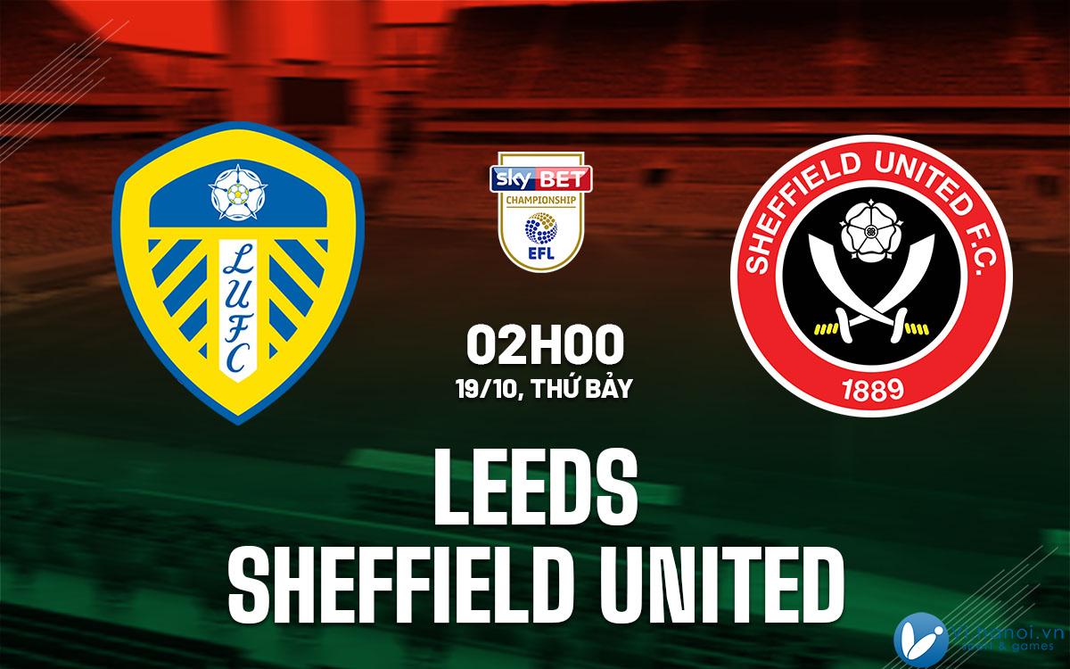 Dự đoán bóng đá Leeds vs Sheffield United giải vô địch Anh hay nhất hiện nay