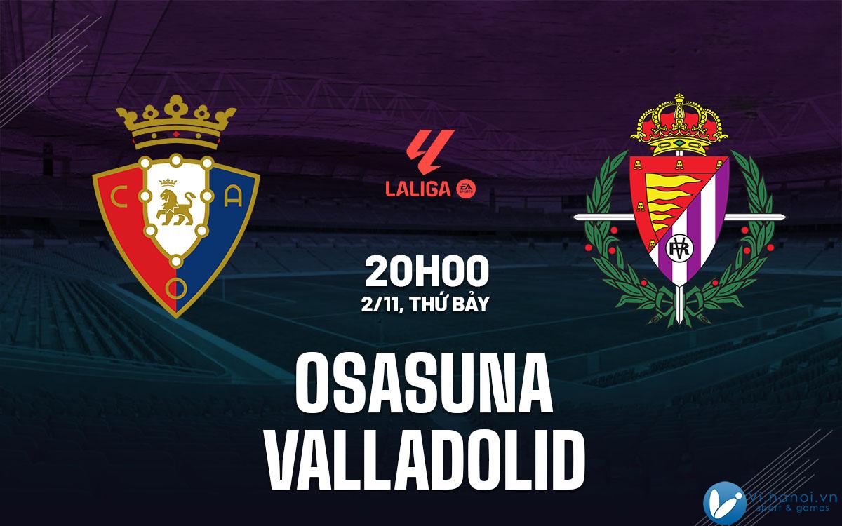 Soi kèo bóng đá Osasuna vs Valladolid ngày hôm nay