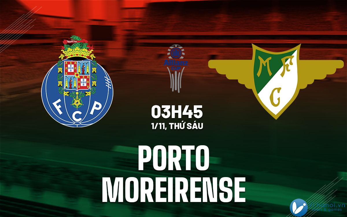 Dự đoán bóng đá Porto vs Moreirense, soi kèo bóng đá sân nhà