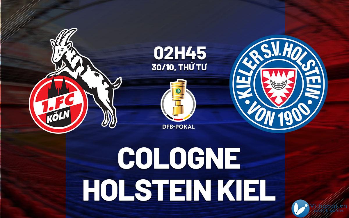 Dự đoán bóng đá hôm nay Cúp quốc gia Cologne vs Holstein Kiel