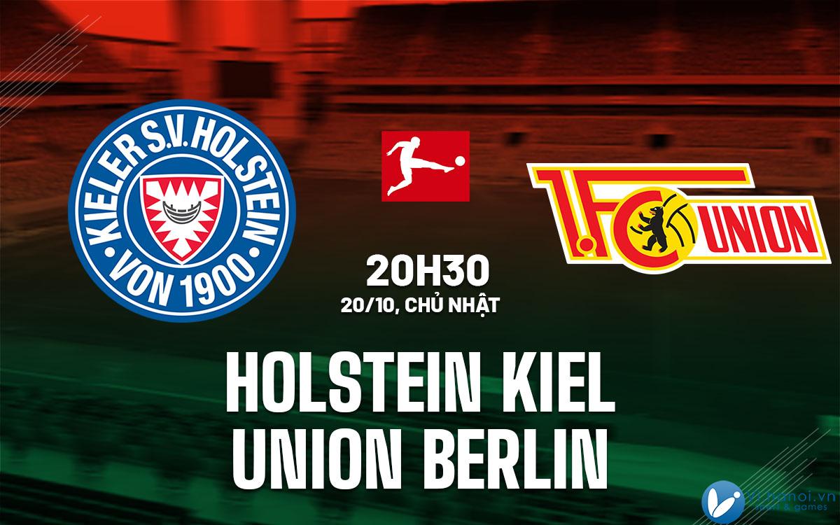 Nhận định bóng đá Holstein Kiel vs Union Berlin vdqg duc bundesliga hôm nay