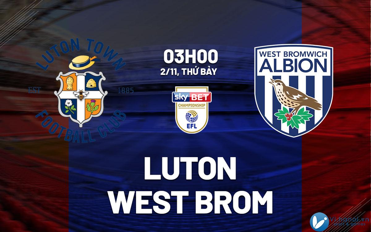 Dự đoán bóng đá Luton vs West Brom hay nhất giải vô địch hôm nay