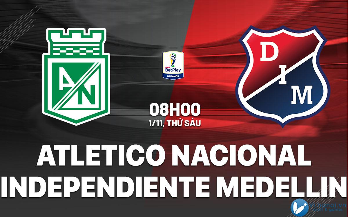 Dự đoán bóng đá Cúp quốc gia Colombia vs Atletico Nacional vs Independiente Medellin Colombia