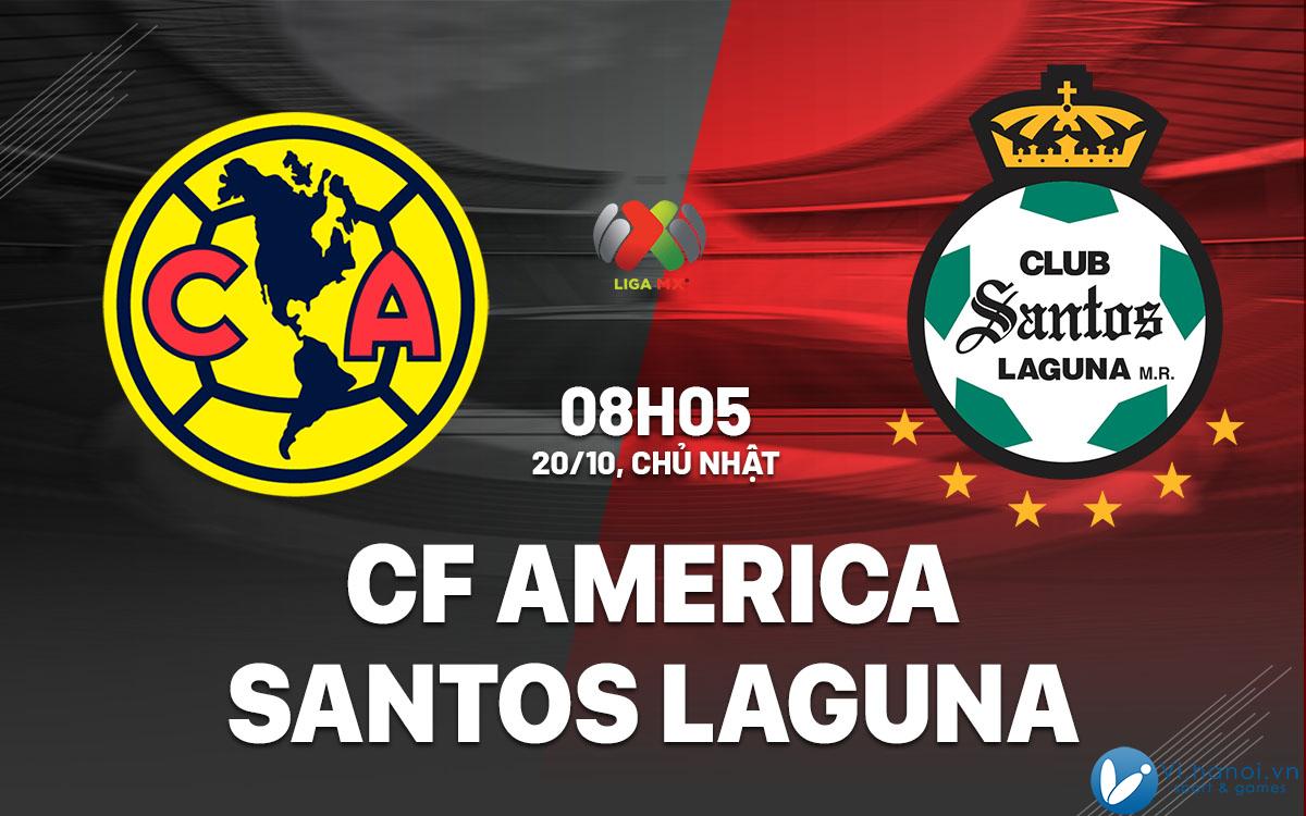 Dự đoán bóng đá CF America vs Santos Laguna vdqg mexico hôm nay