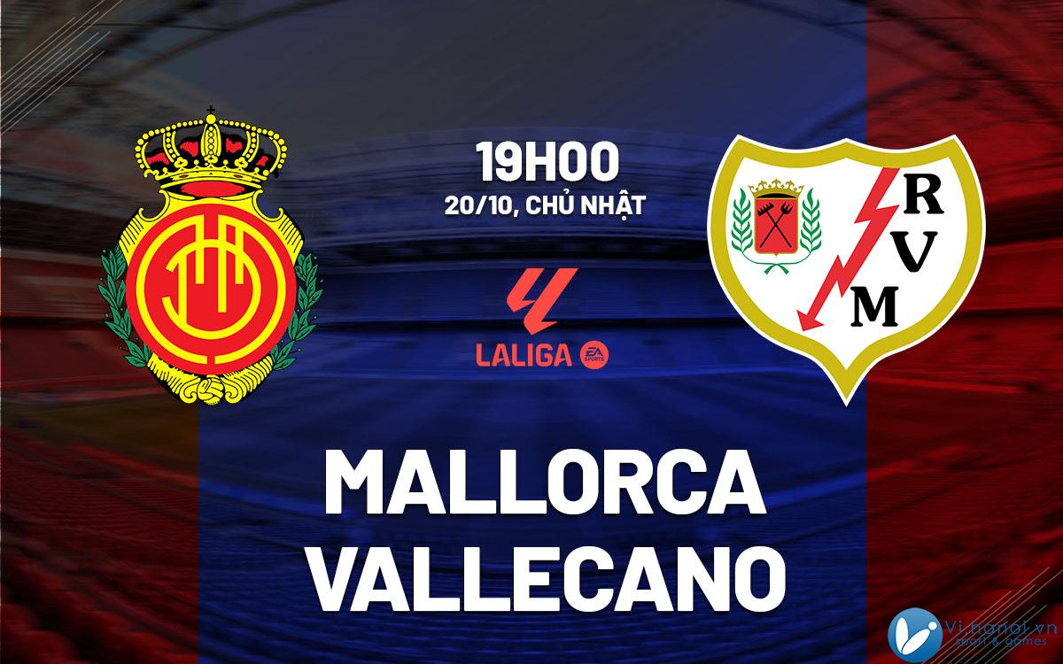 Nhận định bóng đá Mallorca vs Vallecano ngày hôm nay