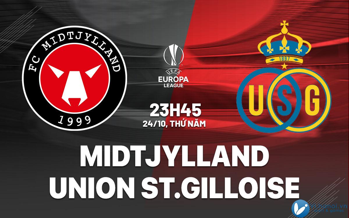 Dự đoán bóng đá Midtjylland vs Union StGilloise hôm nay Midtjylland vs Union StGilloise cup c2 au europa league