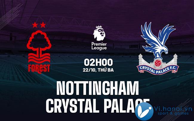 Nhận định bóng đá Nottingham vs Crystal Palace hôm nay Ngoại hạng Anh