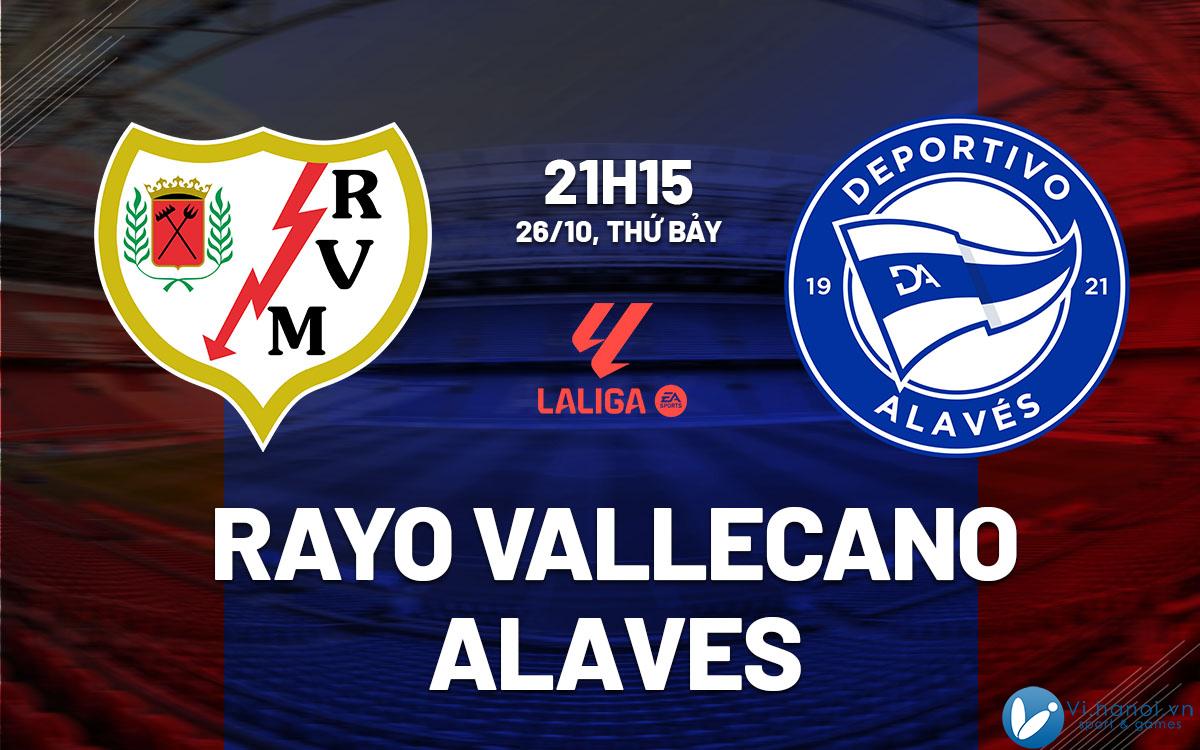 Soi kèo bóng đá Rayo Vallecano vs Alaves ngày hôm nay