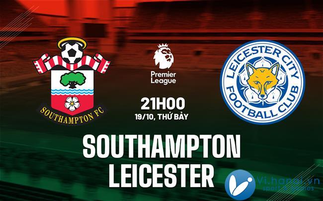 Soi kèo bóng đá Southampton vs Leicester Premier League hôm nay