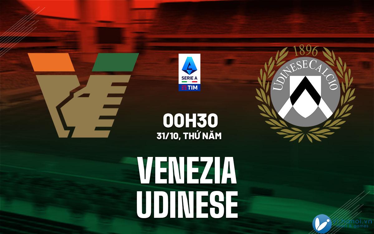 Soi kèo bóng đá Venezia vs Udinese vdqg italia serie hôm nay