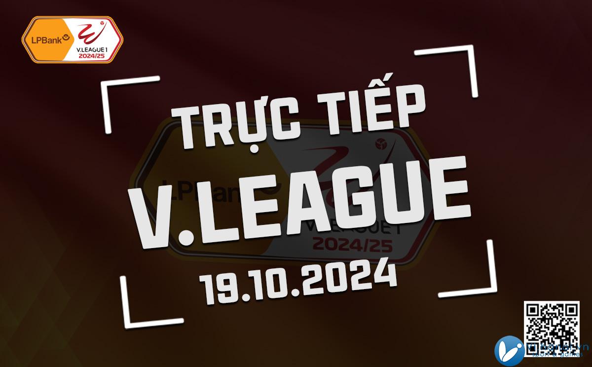 Trực tiếp V-League 2024/25 hôm nay 19/10/2024